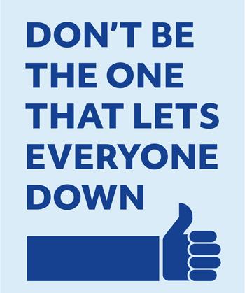 Don't be the one that lets everyone down