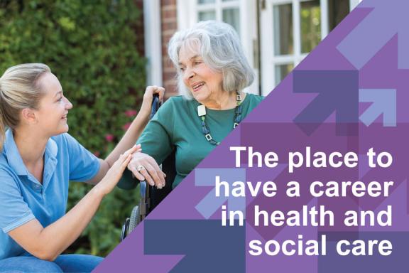 Carer helping elderly woman in wheelchair - text "The place to have a career in health and social care"