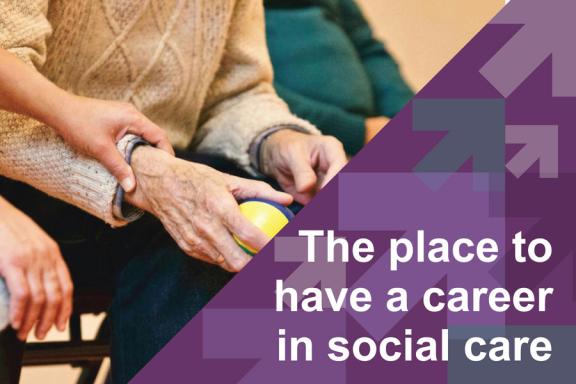 Elderly person being supported in a care setting - text "The place to have a career in social care"