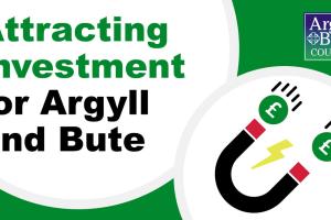 Graphic reading attracting investment to Argyll and Bute